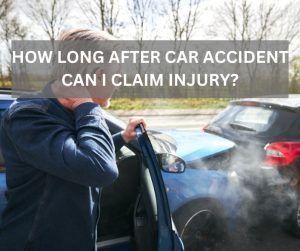 How long after a car accident can I claim an Injury?