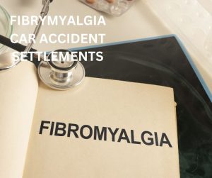 FIBROMYALGIA CAR ACCIDENT SETTLEMENT GUIDE