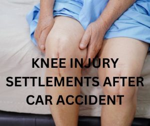 KNEE INJURY SETTLEMENT AFTER CAR ACCIDENT