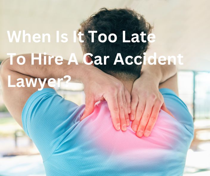 when is it too late to hire a car accident lawyer